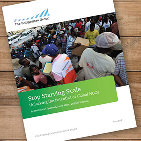 Stop Starving Scale: Unlocking the Potential of Global NGOs, Bridgespan.org